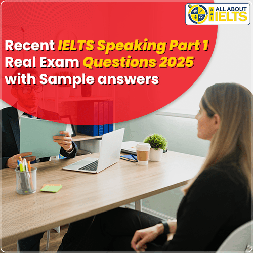 Recent IELTS Speaking Part 1 Topics with Sample Answers - ALL ABOUT IELTS